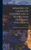 Mémoires De Louvet De Couvrai Sur La Révolution Française, Volumes 1-2