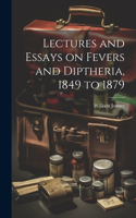 Lectures and Essays on Fevers and Diptheria, 1849 to 1879