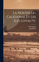 La Nouvelle-Calédonie et les Iles Loyalty;