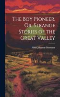 Boy Pioneer, Or, Strange Stories of the Great Valley