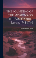 Founding of the Missions on the San Gabriel River, 1745-1749