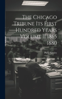 The Chicago Tribune Its First Hundred Years Volume II 1865 1880