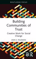 Building Communities of Trust: Creative Work for Social Change(Routledge Focus on Media and Cultural Studies)