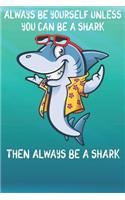 Always Be Yourself Unless You Can Be A Sharks Then Always Be A Sharks: Cute Sharks Lovers Journal / Notebook / Diary / Birthday Gift (6x9 - 110 Blank Lined Pages)
