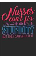 Nurses can't fix stupidity but they can sedate it