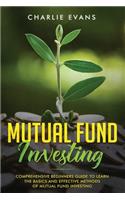 Mutual Fund Investing: Comprehensive Beginner's Guide to Learn the Basics and Effective Methods of Mutual Fund Investing