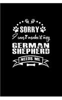 Sorry I Can't Make it My German Shepherd Needs Me: Notebook Journal Diary 110 Lined pages