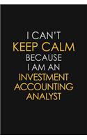I Can't Keep Calm Because I Am An Investment Accounting Analyst