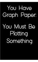 Math Plotting Pun Graph Paper Notebook: 6 x 9 College Ruled Lined Notebook