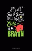 It's All Fun & Games Until Someone Eats a Brain: 6 Columns Columnar Pad