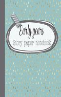 Early years story paper notebook: The large notebook for primary and early year children learning to write with picture box and writing lines - Delicate blue and gold teardrop cover 