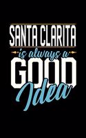 Santa Clarita Is Always a Good Idea: 6x9 inches blank notebook, 120 Pages, Composition Book and Journal, perfect gift idea for everyone whose favorite city is Santa Clarita