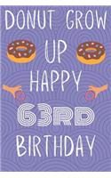Donut Grow Up Happy 63rd Birthday