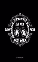 Scheiss Da Nix Dann Feid Da Nix Notizbuch: A5 Kariert - Boarische Geschenke Herren Damen - Lehrer Notizheft Bayrischer Spruch Mundart Bayern Mit Humor