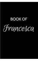 Book of Francesca: A Gratitude Journal Notebook for Women or Girls with the name Francesca - Beautiful Elegant Bold & Personalized - An Appreciation Gift - 120 Cream L