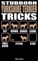 Stubborn Yorkshire Terrier Tricks Weekly Planner: A Year - 365 Daily - 52 Week Journal Planner Calendar Schedule Organizer Appointment Notebook, Monthly Planner, to Do, Grocery Shopping List ... Hap
