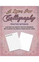A Love for Calligraphy Practice Notebook: A 200 Page Calligraphy Practice Workbook With Slanted Calligraphy Pages and Dot Grids(4 Love for Crafts)