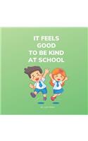 It Feels Good To Be Kind At School: Kindness Books for Kids