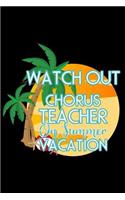 Watch Out Chorus Teacher On Summer Vacation: Funny Chorus Class Teacher Notebook, Vacation Memory Book, Travel Planner, Diary Organizer, Summer Journal For Music Teachers