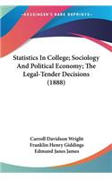Statistics In College; Sociology And Political Economy; The Legal-Tender Decisions (1888)