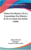 Traitez Du Martyre, de La Consolation Des Martyrs Et de La Chute Des Saints (1686)