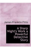 A Sharp Night's Work a Powerful Detective Story