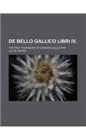 de Bello Gallico Libri IV.; The First Four Books of Caesar's Gallic War