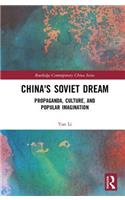 China's Soviet Dream: Propaganda, Culture, and Popular Imagination(Routledge Contemporary China Series)