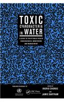 Toxic Cyanobacteria in Water: A Guide to Their Public Health Consequences, Monitoring and Management