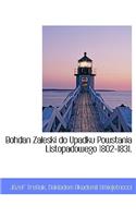 Bohdan Zaleski do Upadku Powstania Listopadowego 1802-1831.