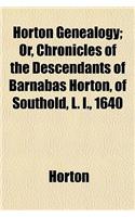 Horton Genealogy; Or, Chronicles of the Descendants of Barnabas Horton, of Southold, L. I., 1640
