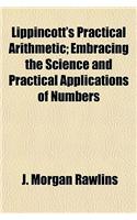 Lippincott's Practical Arithmetic; Embracing the Science and Practical Applications of Numbers
