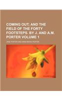 Coming Out; And the Field of the Forty Footsteps. by J. and A.M. Porter Volume 1