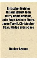 Britischer Meister (Eiskunstlauf): John Curry, Robin Cousins, John Page, Graham Sharp, Jayne Torvill, Christopher Dean, Madge Syers-Cave(German)