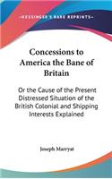 Concessions to America the Bane of Britain: Or the Cause of the Present Distressed Situation of the British Colonial and Shipping Interests Explained