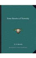 Some Heretics of Yesterday