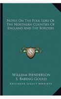 Notes on the Folk Lore of the Northern Counties of England and the Borders