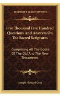 Five Thousand Five Hundred Questions and Answers on the Sacred Scriptures