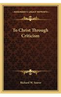 To Christ Through Criticism