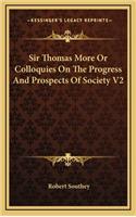Sir Thomas More or Colloquies on the Progress and Prospects of Society V2