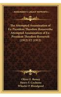The Attempted Assassination of Ex-President Theodore Roosevethe Attempted Assassination of Ex-President Theodore Roosevelt (1912) LT (1912)