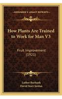 How Plants Are Trained to Work for Man V3