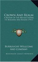 Crown and Realm: A Review of the British Empire, Its Builders and Rulers (1911)(English)