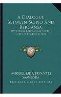 A Dialogue Between Scipio And Bergansa: Two Dogs Belonging To The City Of Toledo (1767)(English)