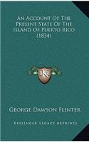 Account Of The Present State Of The Island Of Puerto Rico (1834)