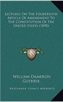 Lectures on the Fourteenth Article of Amendment to the Constitution of the United States (1898)