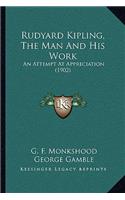 Rudyard Kipling, The Man And His Work