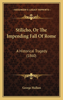 Stilicho, Or The Impending Fall Of Rome