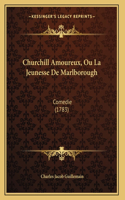 Churchill Amoureux, Ou La Jeunesse De Marlborough