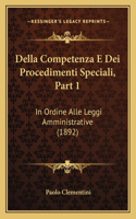 Della Competenza E Dei Procedimenti Speciali, Part 1: In Ordine Alle Leggi Amministrative (1892)(Italian)